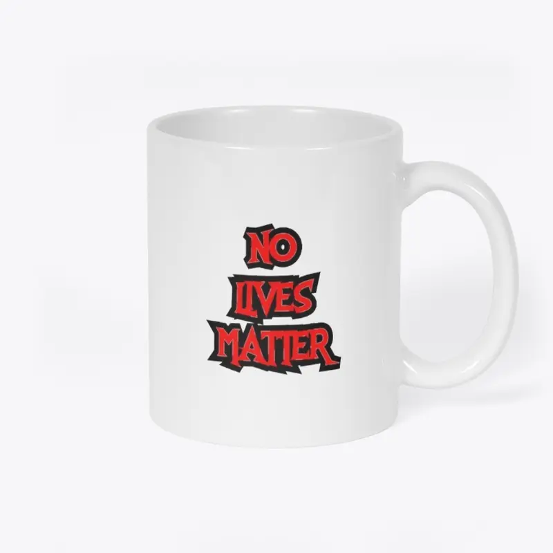 "No Lives Matter" Mug